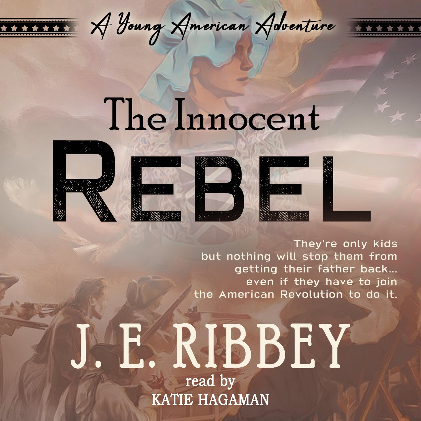 The Innocent Rebel: A Young American Revolutionary War Adventure Book 1 (audiobook)