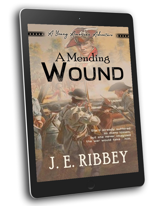 A Mending Wound: A Young American Revolutionary War Adventure Book 5 (eBook)