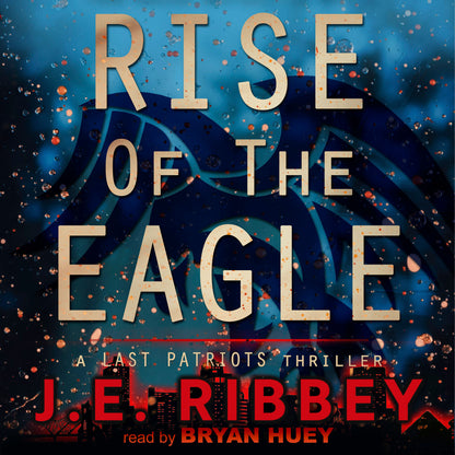 Rise of the Eagle: A Last Patriots Thriller (Audiobook)